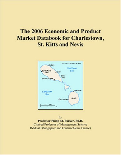 The 2006 Economic and Product Market Databook for Charlestown, St. Kitts and Nevis Books