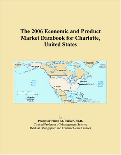 The 2006 Economic and Product Market Databook for Charlotte, United States Business, Finance & Career