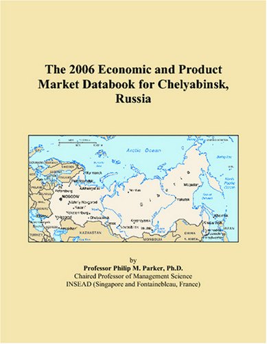 The 2006 Economic and Product Market Databook for Chelyabinsk, Russia Books