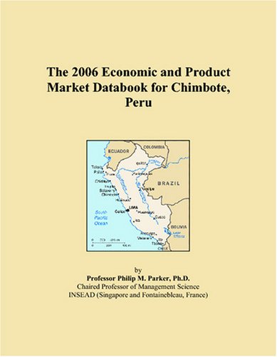 The 2006 Economic and Product Market Databook for Chimbote, Peru Books