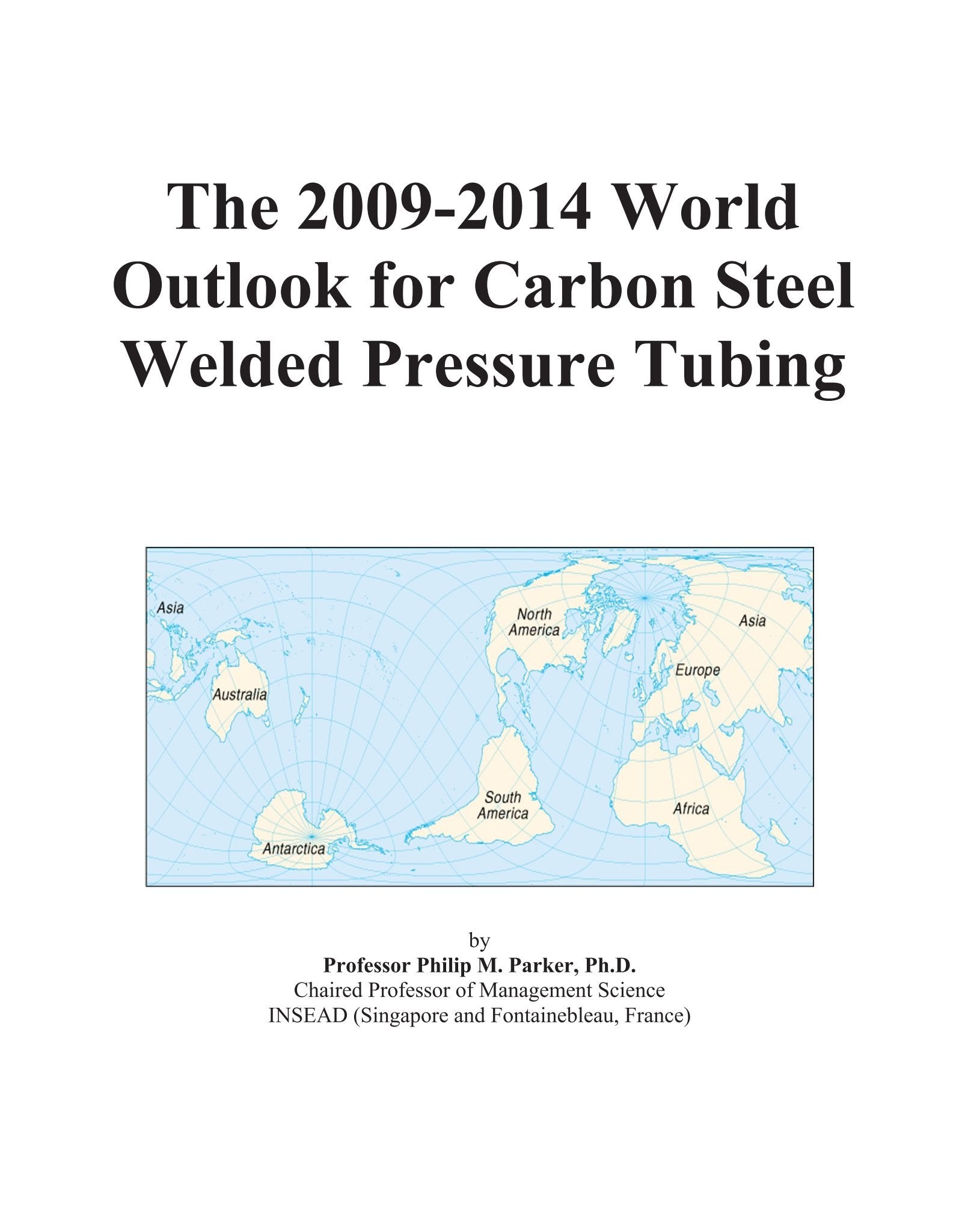 The 2009-2014 World Outlook for Carbon Steel Welded Pressure Tubing Computer Science