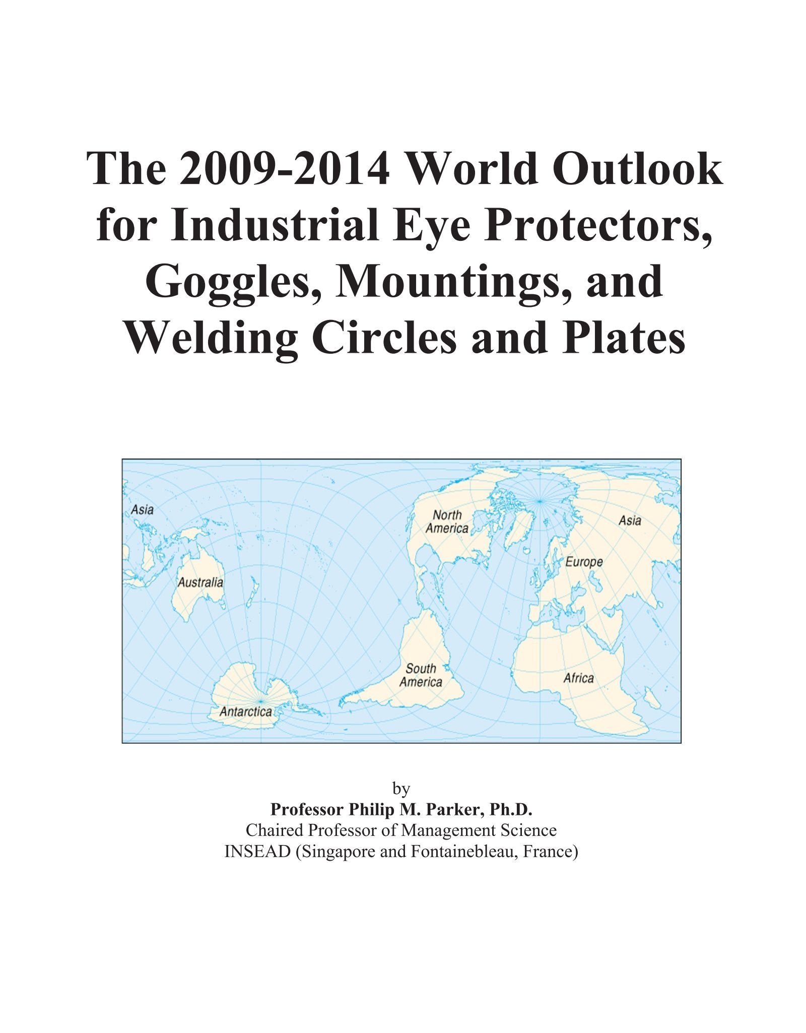 The 2009-2014 World Outlook for Industrial Eye Protectors, Goggles, Mountings, and Welding Circles and Plates Computer Science