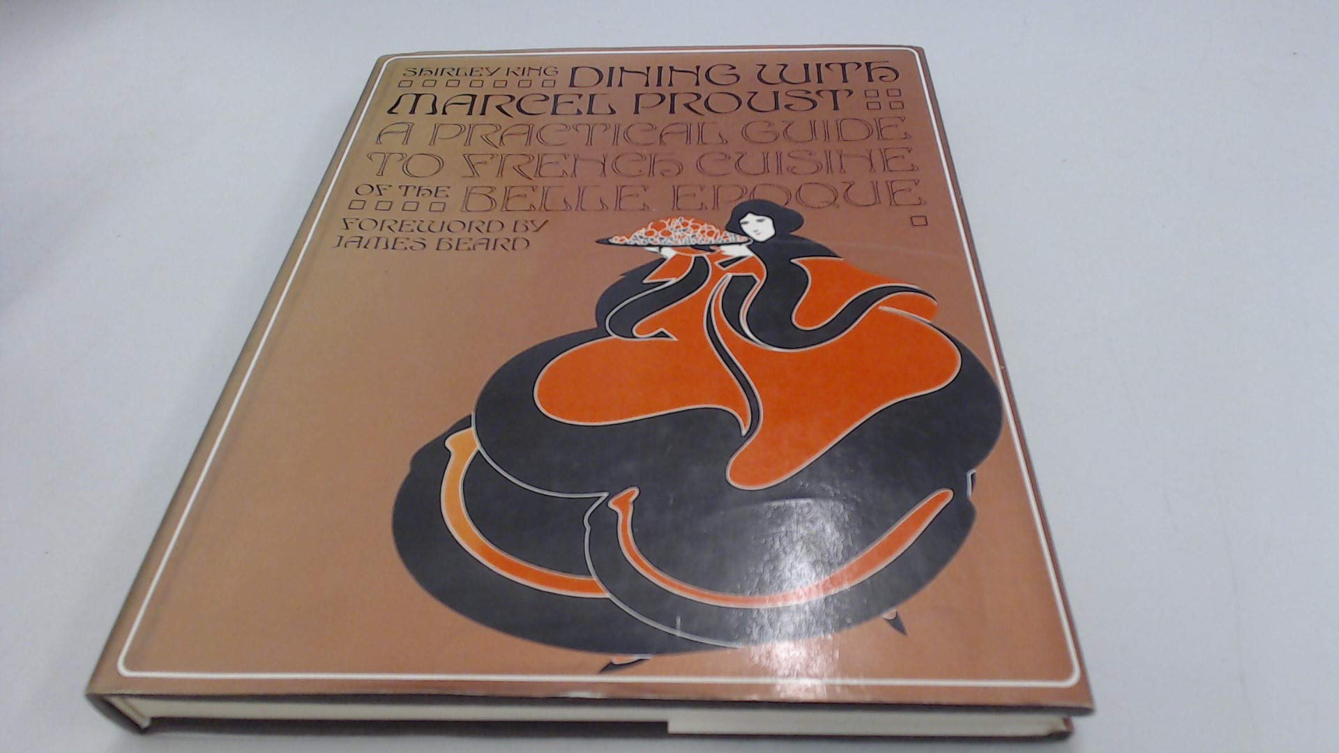 Dining with Marcel Proust: A Practical Guide to French Cooking of the Belle Epoque book