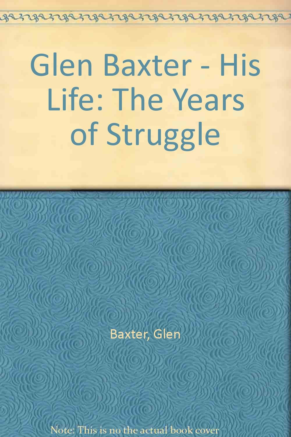 Glen Baxter - His Life: The Years of Struggle book