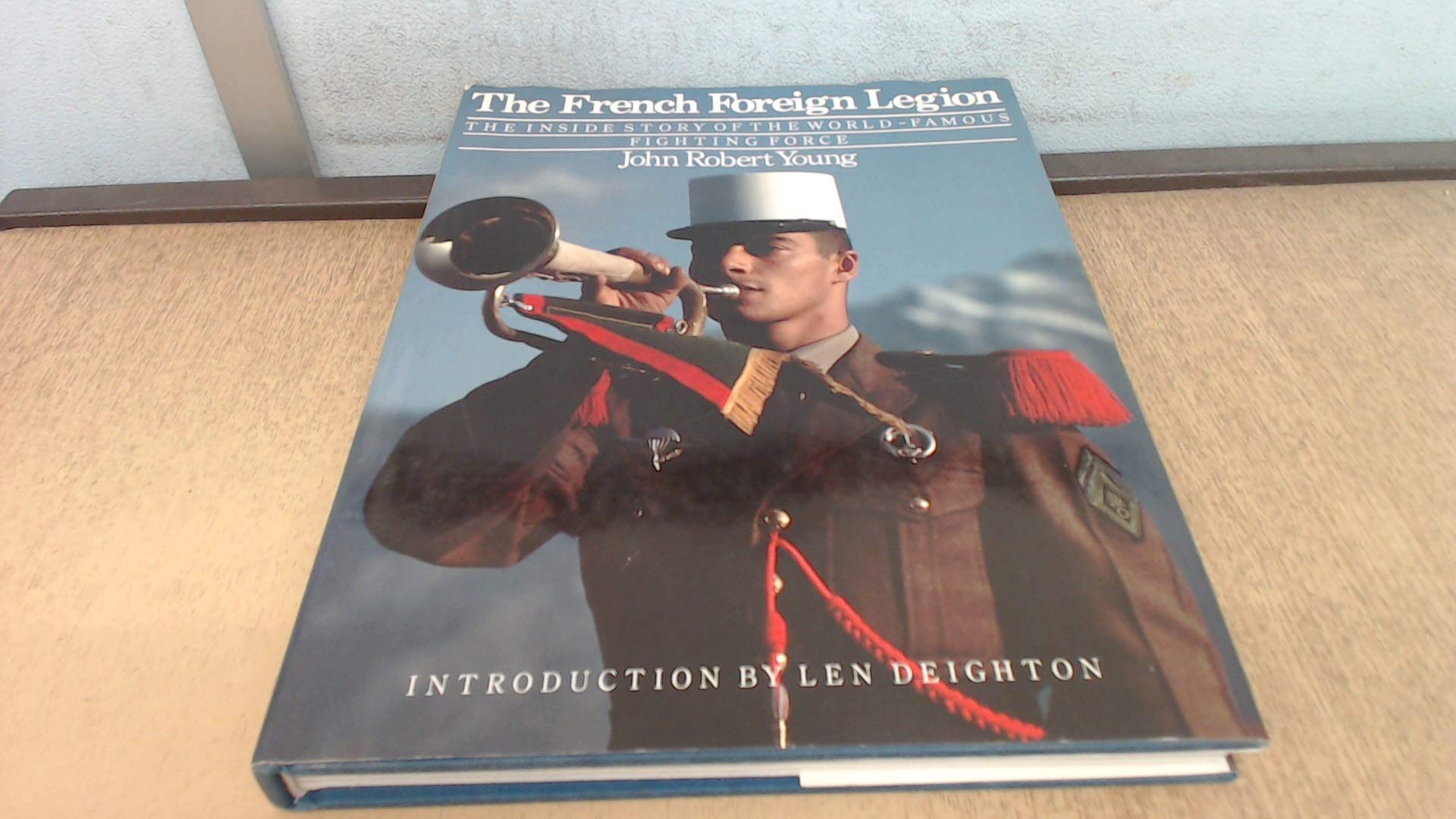 The French Foreign Legion: Inside Story of the World Famous Fighting Force Books