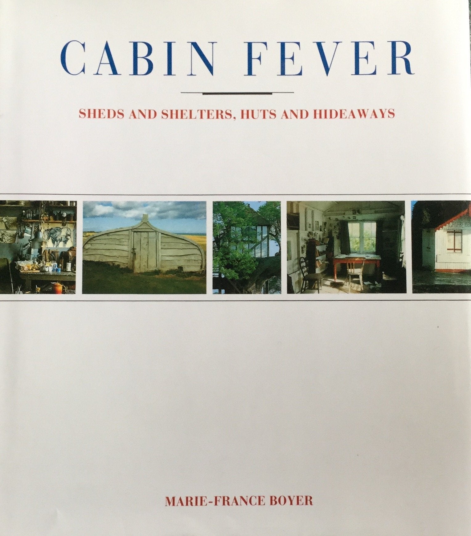 Cabin Fever: Sheds and Shelters, Huts and Hideaways Architecture