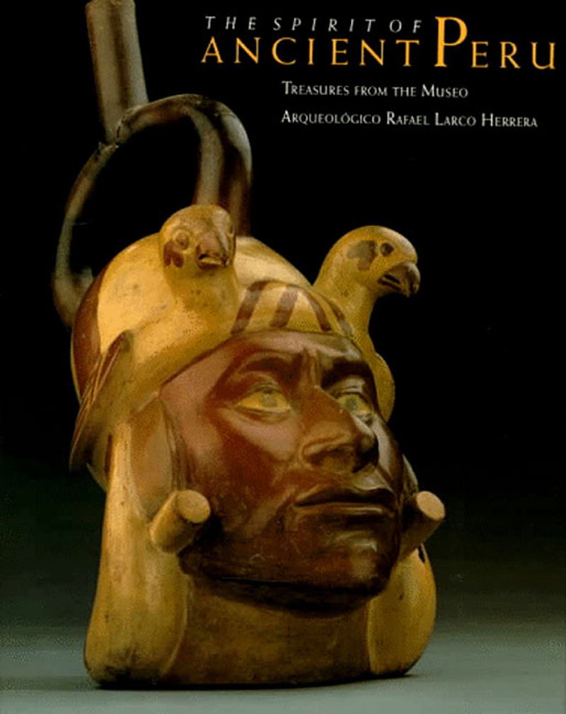 The Spirit of Ancient Peru: Treasures from the Museo Arqueologico Refael Larco Herrera: Treasures from the Museo Arqueologico Rafael Larco Herrera Film, Art & Culture