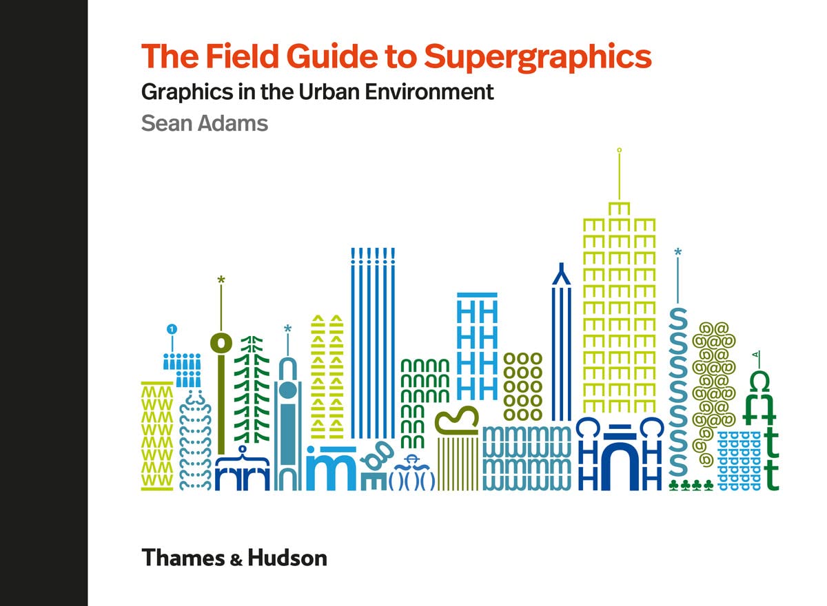 The Field Guide to Supergraphics: Graphics in the Urban Environment Architecture