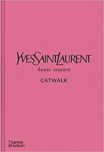 Yves Saint Laurent Catwalk : The Complete Haute Couture Collections 1962-2002 Film, Art & Culture