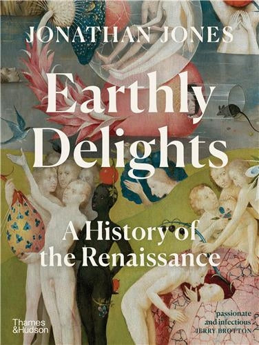 Earthly Delights : A History of the Renaissance Film, Art & Culture