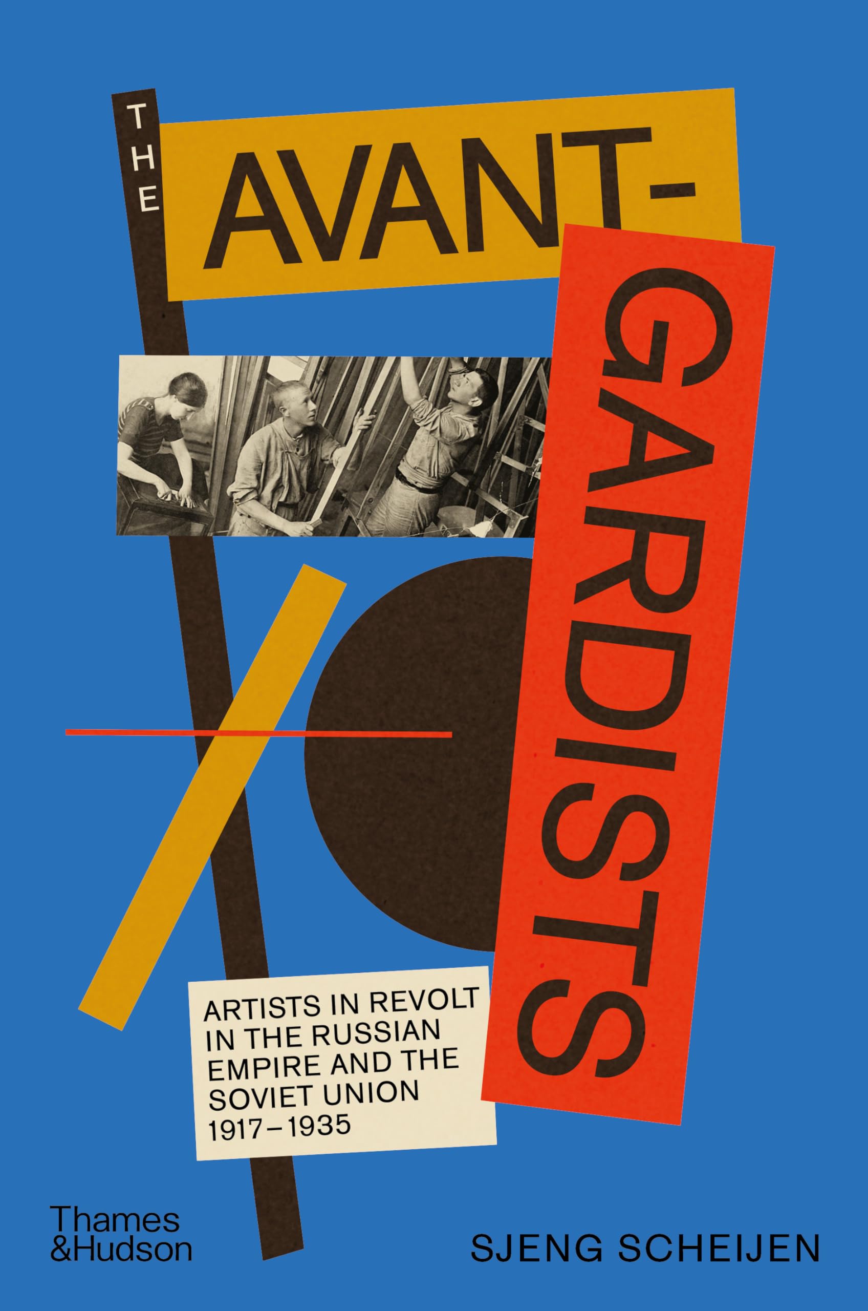 The Avant-Gardists: Artists in Revolt in the Russian Empire and the Soviet Union 1917-1935 Art & Literature