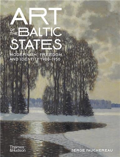 Art of the Baltic States : Modernism, Freedom and Identity 1900–1950 Film, Art & Culture