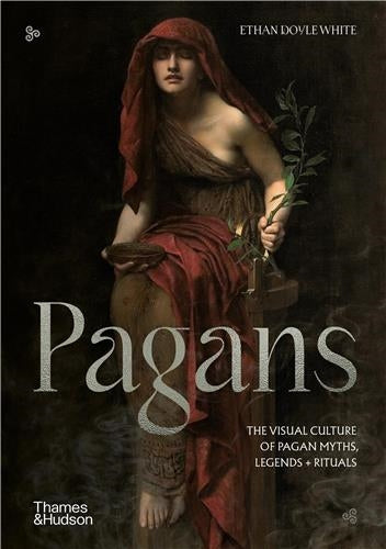 Pagans : The Visual Culture of Pagan Myths, Legends and Rituals Film, Art & Culture