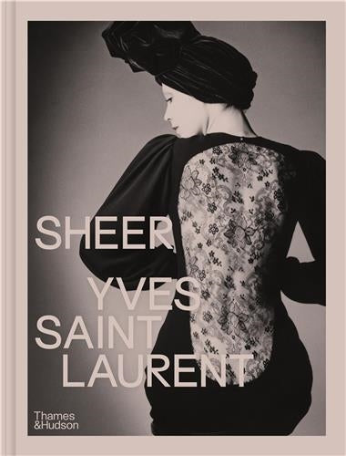 Sheer : Yves Saint Laurent : The Diaphanous Creations of Yves Saint Laurent Film, Art & Culture