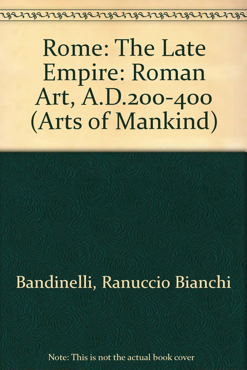 Rome: The Late Empire: Roman Art, A.D.200-400 (Arts of Mankind S.) Film, Art & Culture