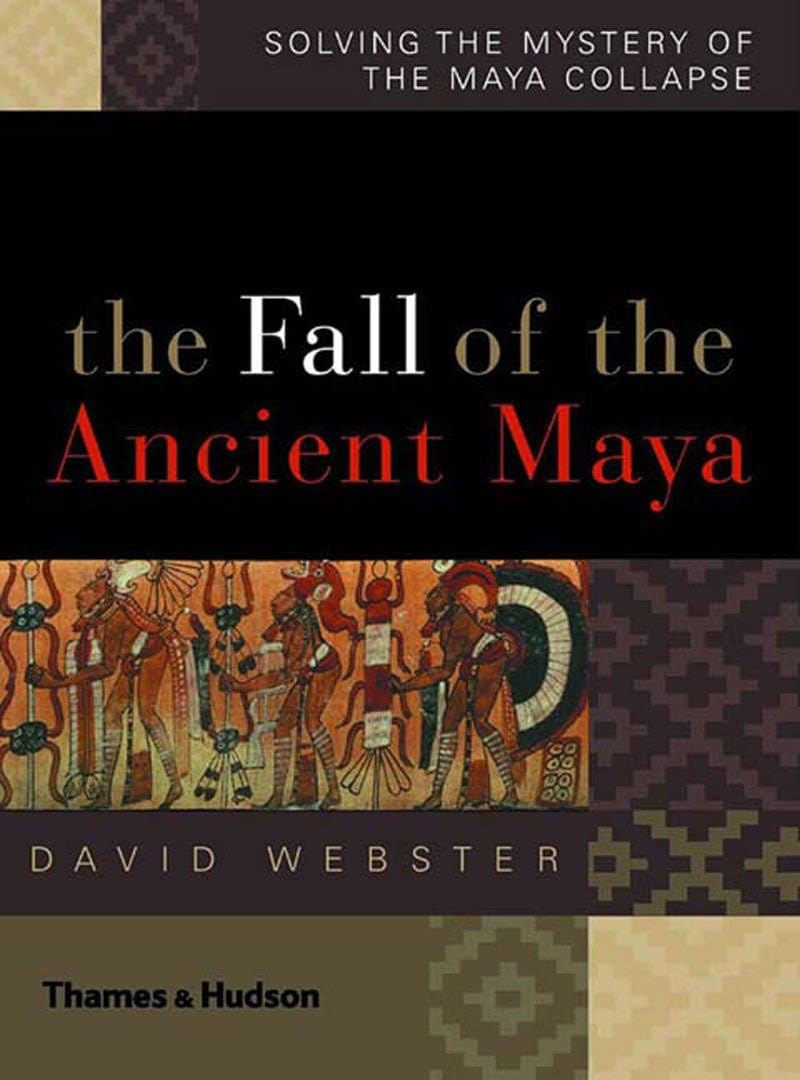 The Fall of the Ancient Maya: Solving the Mystery of the Maya Collapse Social Sciences