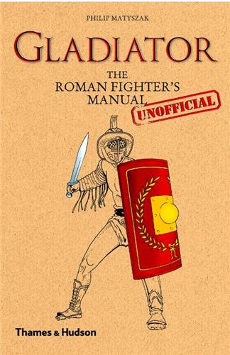 Gladiator : The Roman Fighter´s (Unofficial) Manual Social Sciences