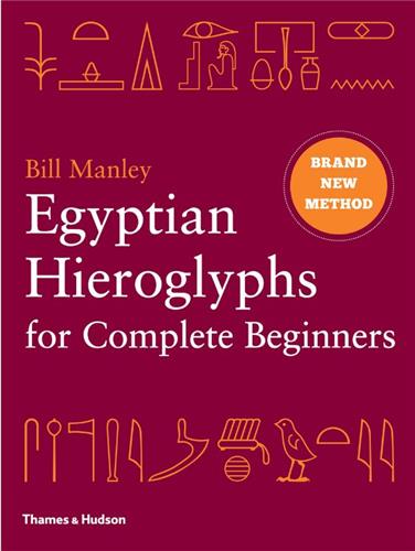 Egyptian Hieroglyphs for Complete Beginners : The Revolutionary New Approach to Reading the Monu Social Sciences