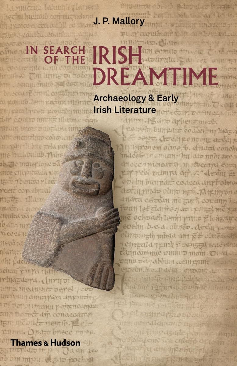 In Search of the Irish Dreamtime: Archaeology & Early Irish Literature: Archaeology and Early Irish Literature Books
