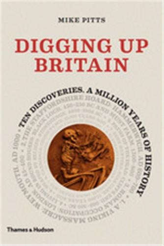 Digging up Britain Ten discoveries, a million years of history (Hardback) Social Sciences