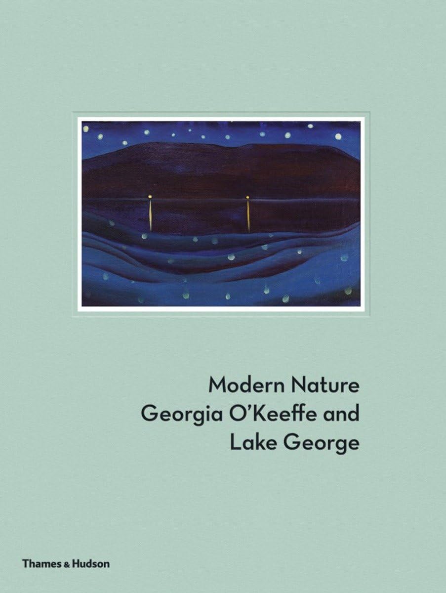 Modern Nature: Georgia O'Keeffe and Lake George Film, Art & Culture