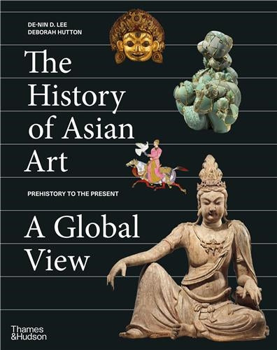 The History of Asian Art : A Global View Film, Art & Culture