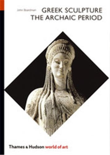 Greek Sculpture The Archaic Period (World of Art) Photography