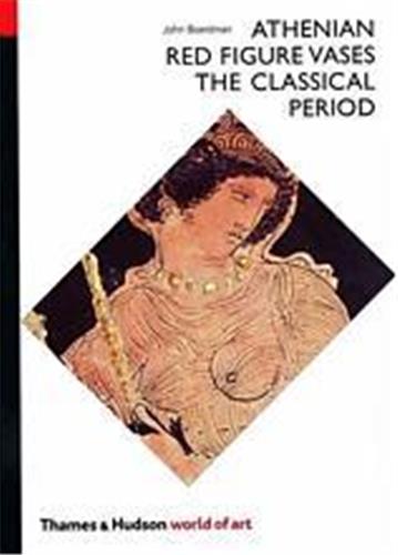 Athenian Red Figure Vases The Classical Period (World of Art) Social Sciences