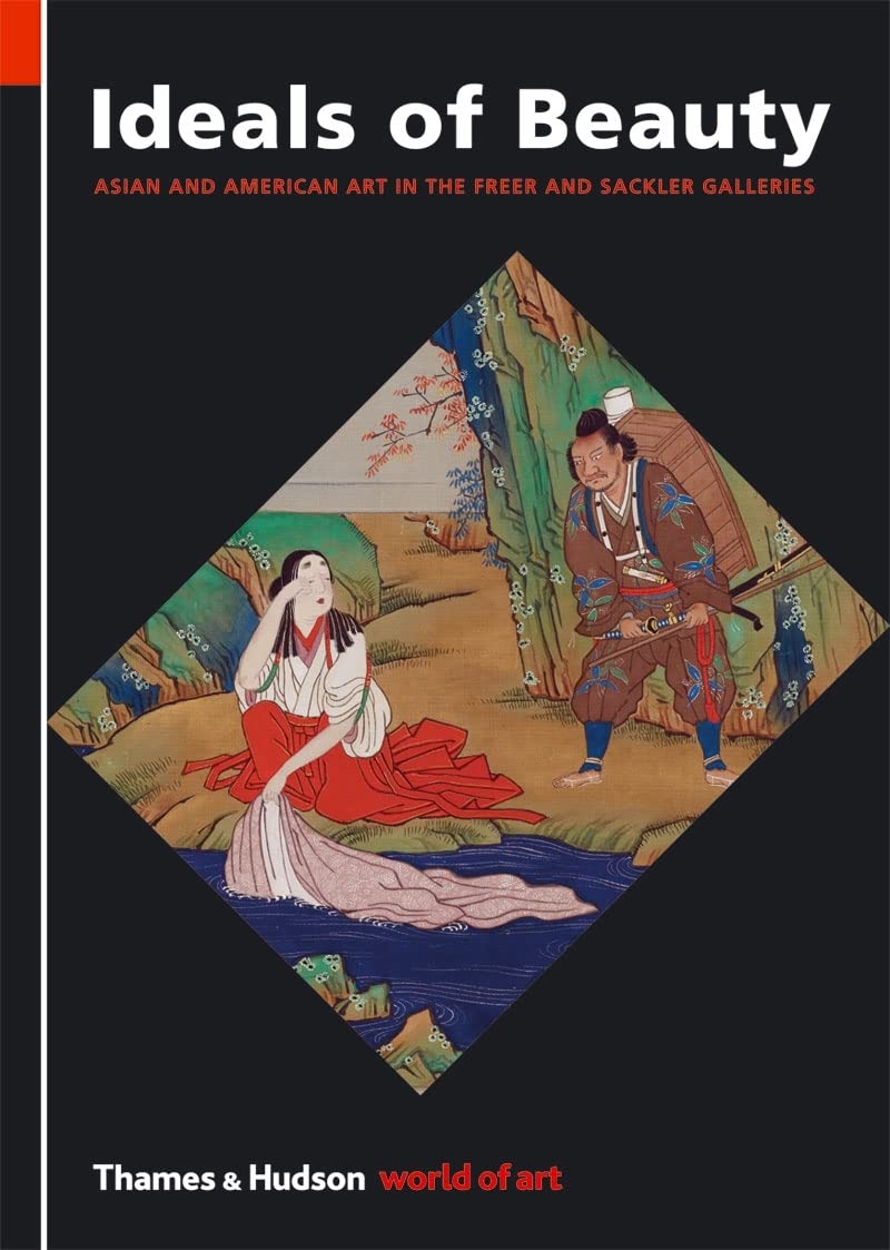 Ideals of Beauty: Asian and American Art in the Freer and Sackler Galleries (Thames & Hudson World of Art) Social Sciences