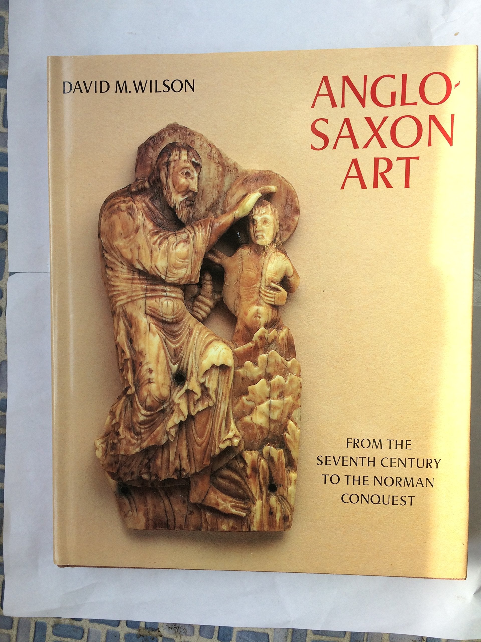 Anglo-Saxon Art: From the Seventh Century to the Norman Conquest book