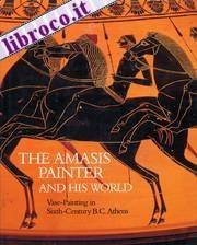 Amasis Painter and His World: Vase-painting in Sixth Century B.C.Athens book