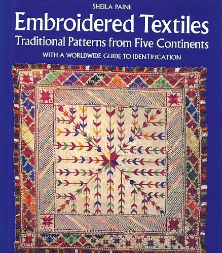 Embroidered Textiles: Traditional Patterns from Five Continents with a Worldwide Guide to Identification Film, Art & Culture