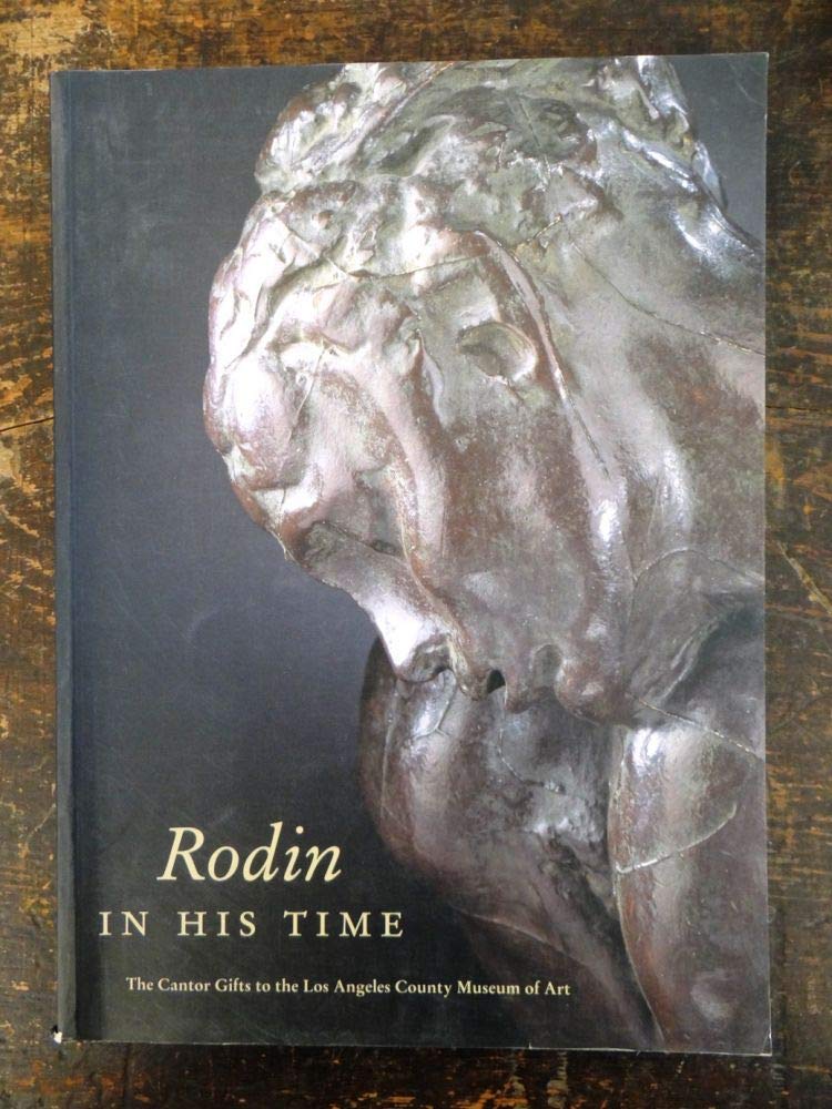Rodin in His Time: The Cantor Gifts to the Los Angeles County Museum of Art book