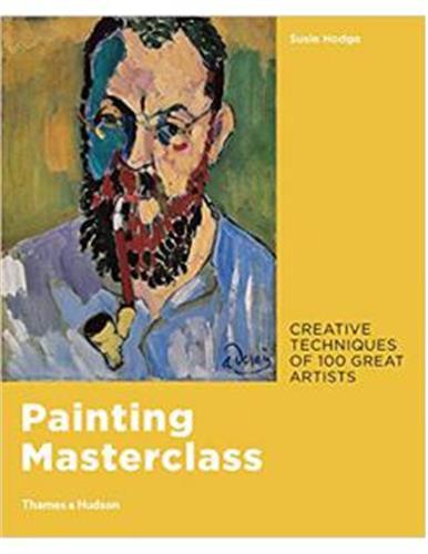 Painting Masterclass : Creative Techniques of 100 Great Artists Social Sciences