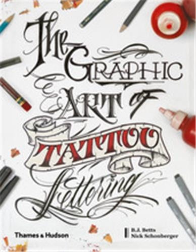The Graphic Art of Tattoo Lettering A Visual Guide to Contemporary Styles and Designs Film, Art & Culture