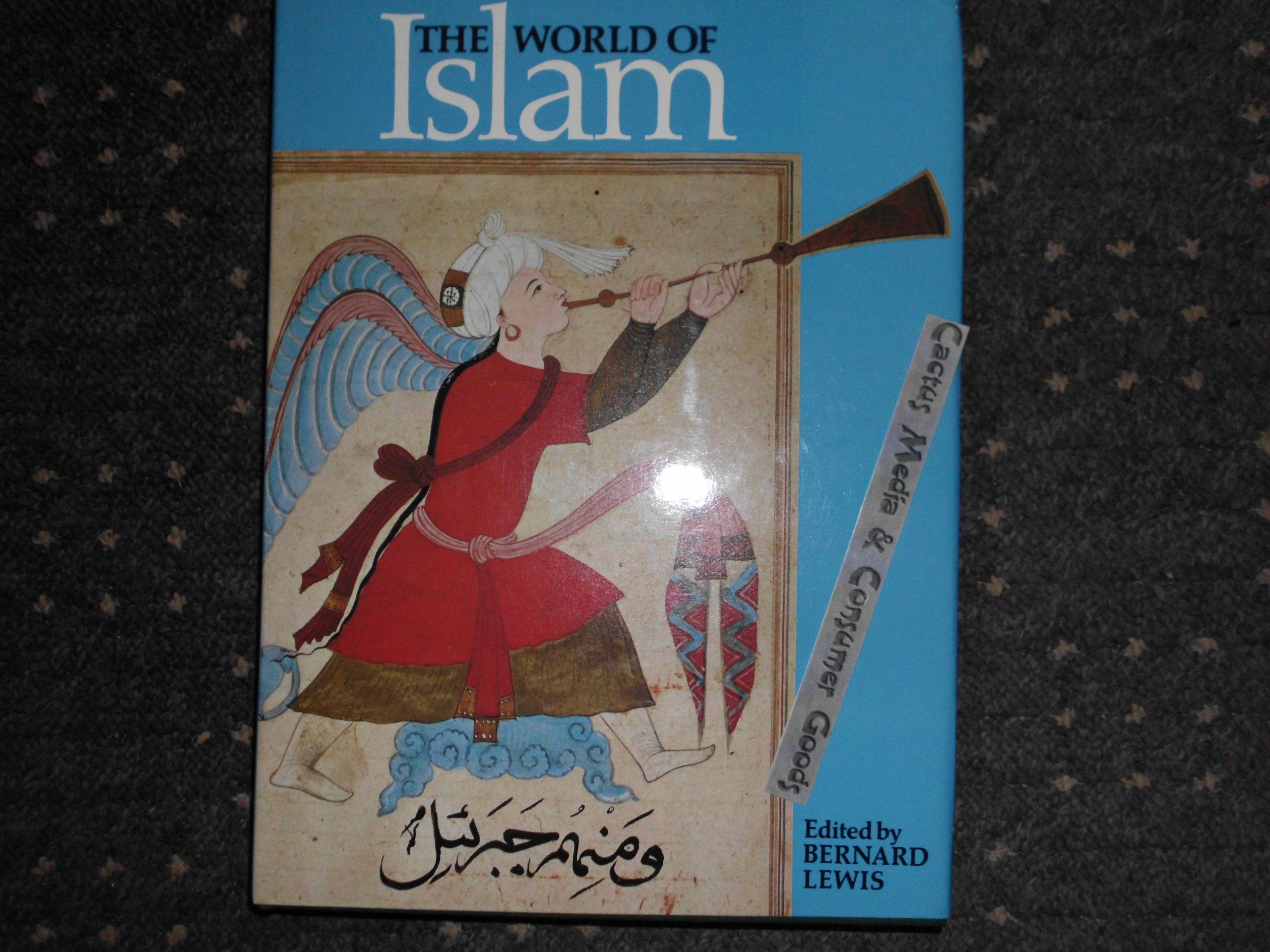 The World of Islam: Faith, People, Culture Politics & History
