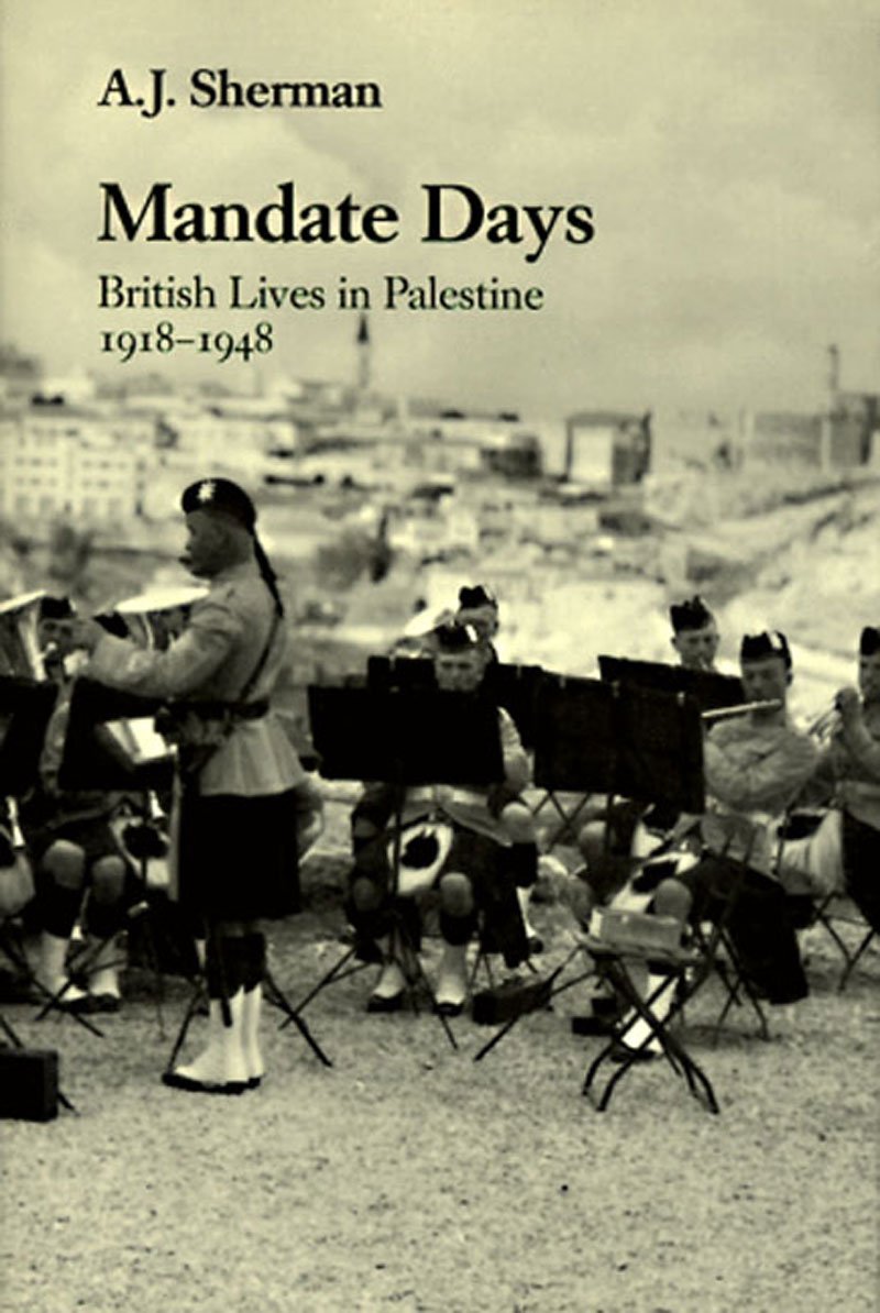 Mandate Days: British Lives in Palestine, 1918-1948 Memories