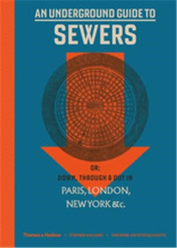 An Underground Guide to Sewers or Down, Through and Out in Paris, London, New York, &c. Business & Technology