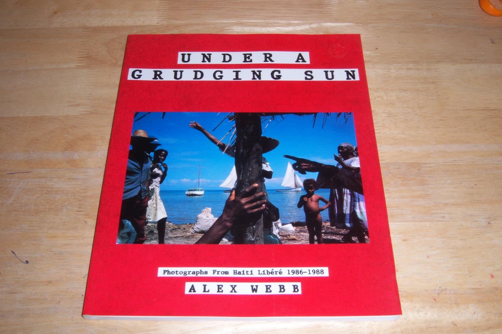 Under a Grudging Sun: Photographs from Haiti Libere 1986-1988 Photography