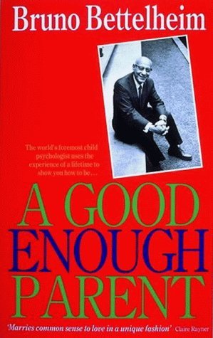 A Good Enough Parent: The Guide to Bringing up your Child Social Sciences