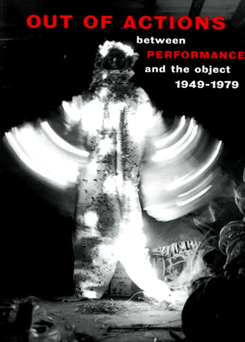 Out of Actions: Between Performance and the Object, 1949-1979 Film, Art & Culture