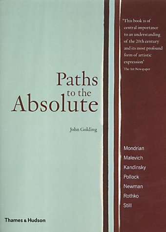 Paths to the Absolute: Mondrian, Malevich, Kandinsky, Pollock, Newman, Rothko and Still (Broadview Literary Texts) Film, Art & Culture