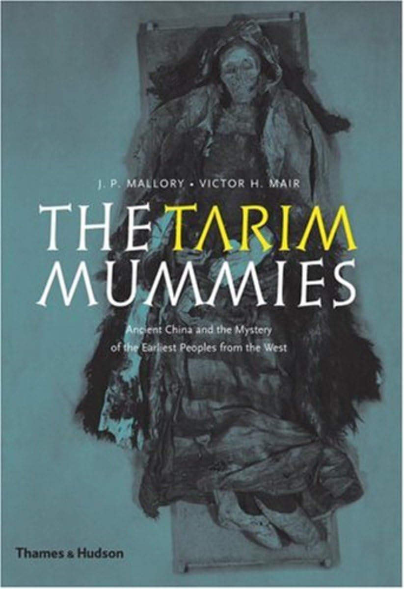The Tarim Mummies: Ancient China and the Mystery of the Earliest Peoples from the West Social Sciences