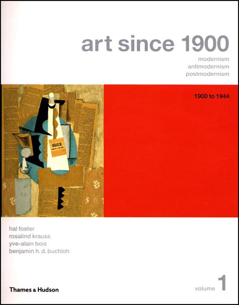 Art Since 1900: Modernism, Antimodernism, Postmodernism - Volume 1 1900 to 1944 book