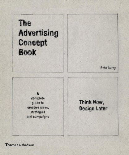 The Advertising Concept Book: Think Now, Design Later: a Complete Guide to Creative Ideas, Strategies and Campaigns book