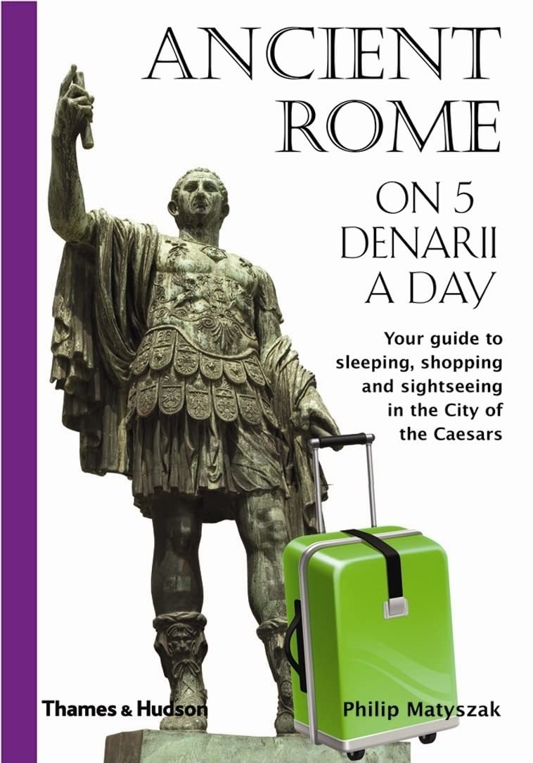 Ancient Rome on 5 Denarii a Day (Traveling on 5) Social Sciences