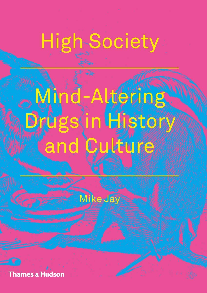 High Society: Mind-Altering Drugs in History and Culture Medicine
