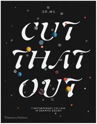 Cut That Out : Contemporary Collage in Graphic Design Film, Art & Culture
