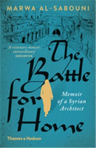 The Battle for Home : The Memoir of a Syrian Architect (Paperback) Art & Literature