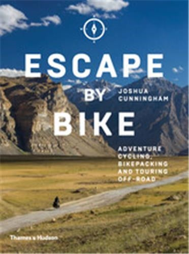 Escape by Bike : Adventure Cycling, Bikepacking and Touring Off-Road Photography